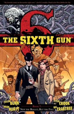 The Sixth Gun Vol. 7: Not the Bullet, But the Fall by Bunn