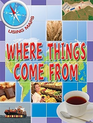 Where Things Come From (Using Maps),Susan Hoe- 9781846969133