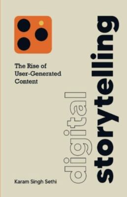Digital Storytelling: The Rise of User-Generated Content by Sethi, Karam Singh