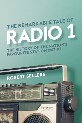 The Remarkable Tale of Radio 1: The History of the Nation's Favourite...