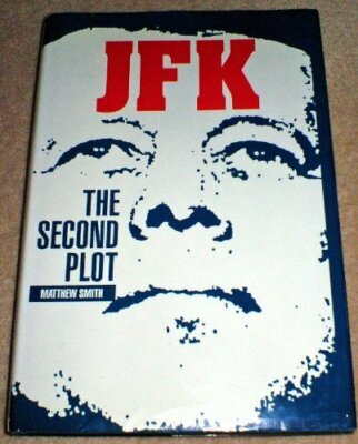 JFK: The Second Plot By Matthew Smith. 9781851584727