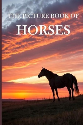 The Picture Book of Horses: A Calming Collection of Majestic Horse Images for Se