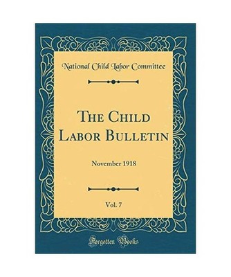 The Child Labor Bulletin, Vol. 7: November 1918 [Classic Reprint]: November 1918