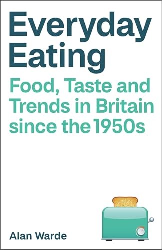 Everyday Eating: Food, Taste and Trends in Britain since the 1950s - Warde, Alan