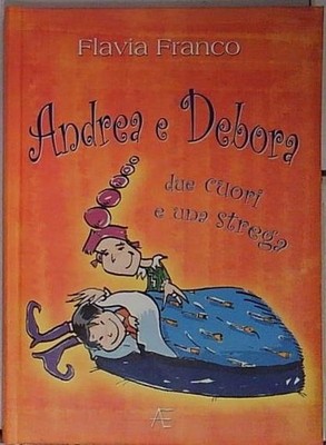 Aa vv ANDREA UND DEBORA ZWEI HERZEN UND EINE HEXE Astegiano Verlag 2007