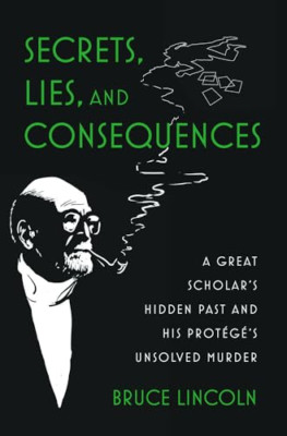 Secrets, Lies, and Consequences: A Great Scholar's Hidd - Hardback NEW Lincoln,