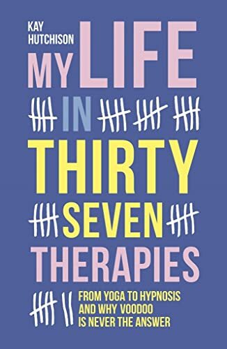 My Life in 37 Therapies,Kay Hutchison