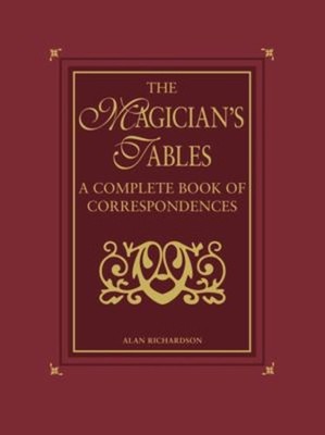 The Magician's Tables : A Complete Book of Correspondences Alan A
