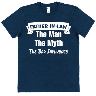 Father-In-Law T-Shirt Man Myth Bad Influence Funny Family In Laws Humour Joke