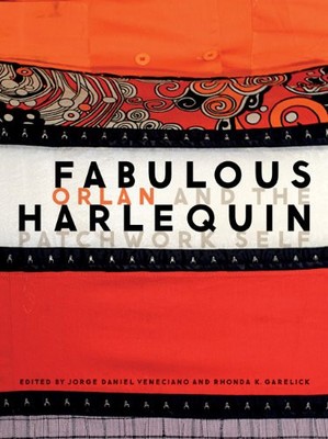 FABULOUS HARLEQUIN: ORLAN AND THE PATCHWORK SELF By Jorge Daniel Veneciano NEW
