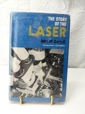 STORY OF THE LASER, 1964 John M. Carroll Science and Tech