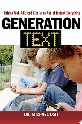 Generation Text: Raising Well-Adjusted Kids in an Age of Instant Everything by O