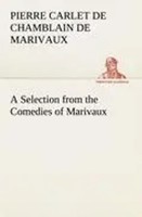 Pierre Carlet De Chamblain De Marivaux | A Selection From The Comedies Of...