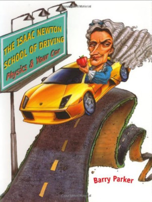The Isaac Newton School of Driving: Physics and Your Ca - HardBack NEW Parker, B