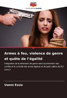 Uwem Essia | Armes à Feu, Violence De Genre Et QuêTe De L'éGalité | Taschenbuch