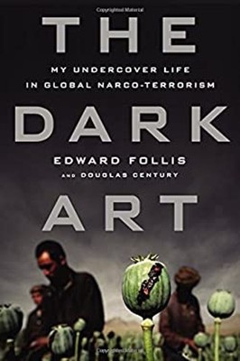 The Dark Art : My Undercover Life in Global Narco-Terrorism Hardc