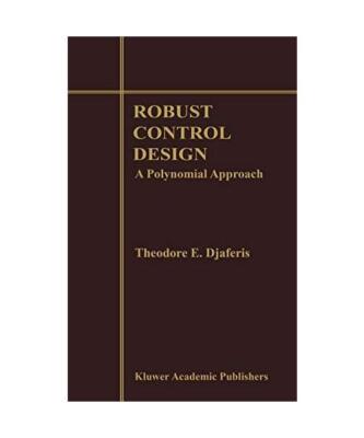 Robust Control Design: A Polynomial Approach, Theodore E Djaferis