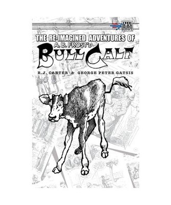 The Re-Imagined Adventures of A.B. Frost's Bull Calf, Carter, R. J.