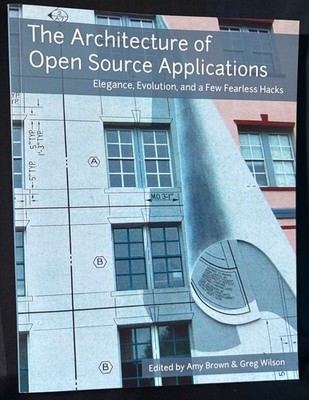 The Architecture of Open Source Applications by Amy Brown, Greg Wilson paperback