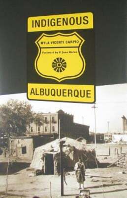 Indigenous Albuquerque by Myla Vicenti Carpio: New