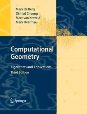 Computational Geometry: Algorithms and Applications by Mark De Berg