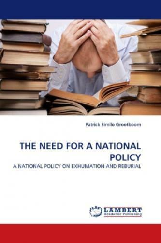 THE NEED FOR A NATIONAL POLICY A NATIONAL POLICY ON EXHUMATION AND REBURIAL 1330 - Grootboom, Patrick Similo