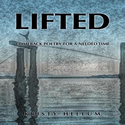 Lifted Comeback Poetry for a Needed Time Kristy Hellum Paperback