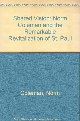 Shared Vision Norm Coleman and - GOOD