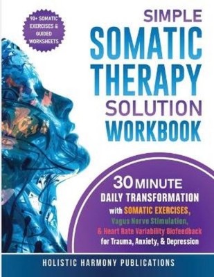 Holistic Harmony Publicatio Simple Somatic Therapy Solution Workbo (Taschenbuch)