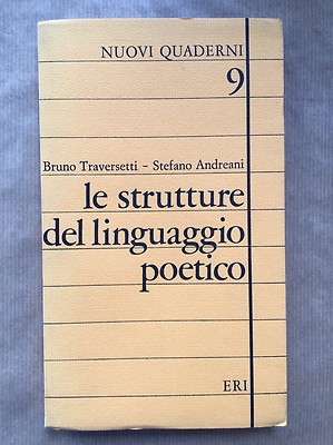 LE STRUTTURE DEL LINGUAGGIO POETICO - Bruno Traversetti; Stefano Andreani - Eri