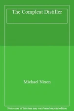 The Compleat Distiller By Michael Nixon