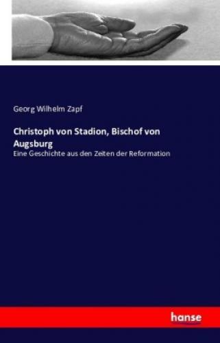 Thumbnail - Christoph Von Stadion, Bischof Von Augsburg Eine Geschichte Aus Den