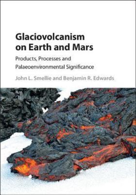 Glaciovolcanism on Earth and Mars : Products, Processes and Palaeoenvironment...