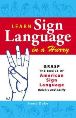 Learn Sign Language in a Hurry: Grasp the Basics of American Sign Languag - GOOD