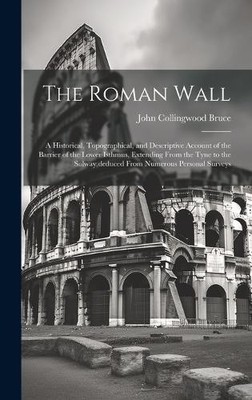 John Collingwood Bruce The Roman Wall (Gebundene Ausgabe)