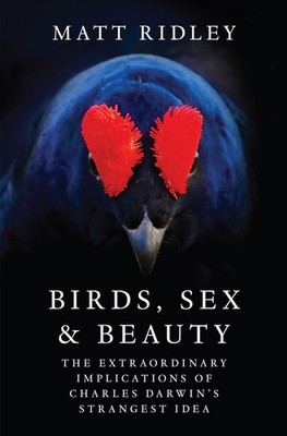 Birds, Sex and Beauty: The Extraordinary Implications of Charles Darwin's Stran,