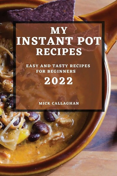 Mick Callaghan | MY Instant POT Recipes 2022 | Taschenbuch | Englisch (2022)-image