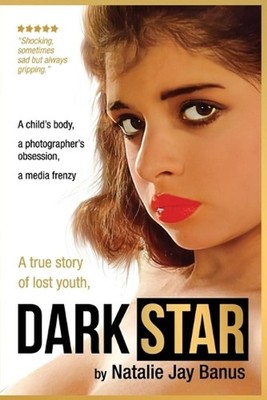 Dark Star: A child's body, a photographer's obsession, a media frenzy by Natalie