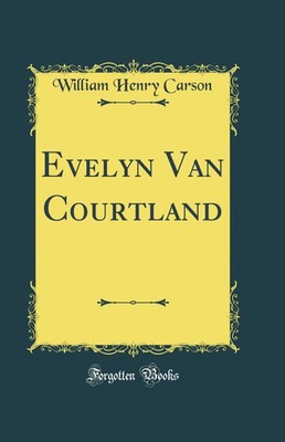 Evelyn Van Courtland (Classic Reprint)