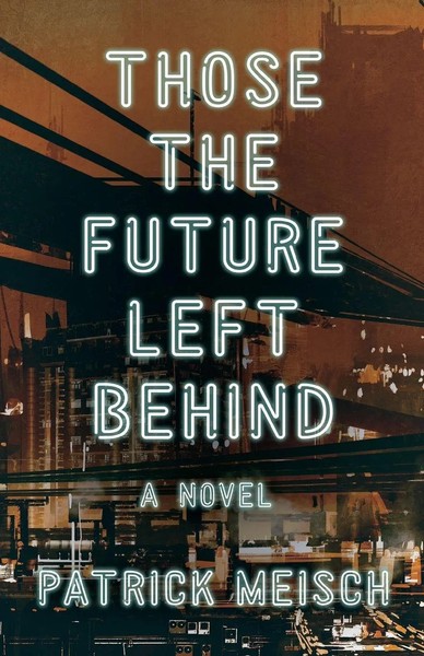 Patrick Meisch | Those The Future Left Behind | Taschenbuch | Englisch (2021)-image