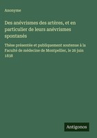 Anonyme | Des AnéVrismes Des ArtèRes, Et En Particulier De Leurs AnéVrismes...