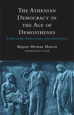 Athenian Democracy in the Age of Demosthenes: Structure, Principles, and: New