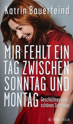 MIR FEHLT EIN TAG ZWISCHEN SONNTAG UND MONTAG-Katrin Bauerfeind | Zustand Gut| I