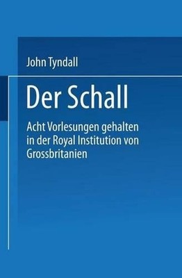 Der Schall: Acht Vorlesungen Gehalten in der Royal Institution von Grossbritanni