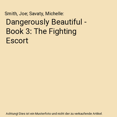 Dangerously Beautiful - Book 3: The Fighting Escort, Smith, Joe; Savaty, Michell