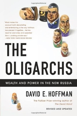 The Oligarchs: Wealth and Power in the New Russi by Hoffman, David E. 1586482025