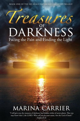 Treasures of Darkness: Facing the Pain and Finding the Light (He Heals the
