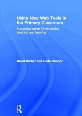 Using New Web Tools in the Primary Classroom by David Barber,... - 9780415591058