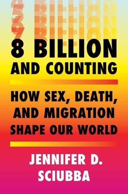8 Billion and Counting: How Sex, Death, and Migration Shape Our World - Sciu...