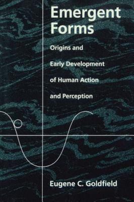 Emergent Forms : The Origins and Early Development of Human Action Systems, P...